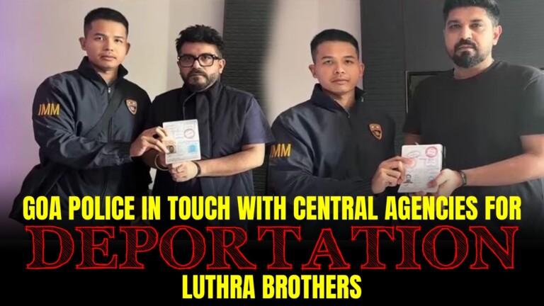 Goa Police in Touch With Central Agencies for Deportation of Luthra Brothers
